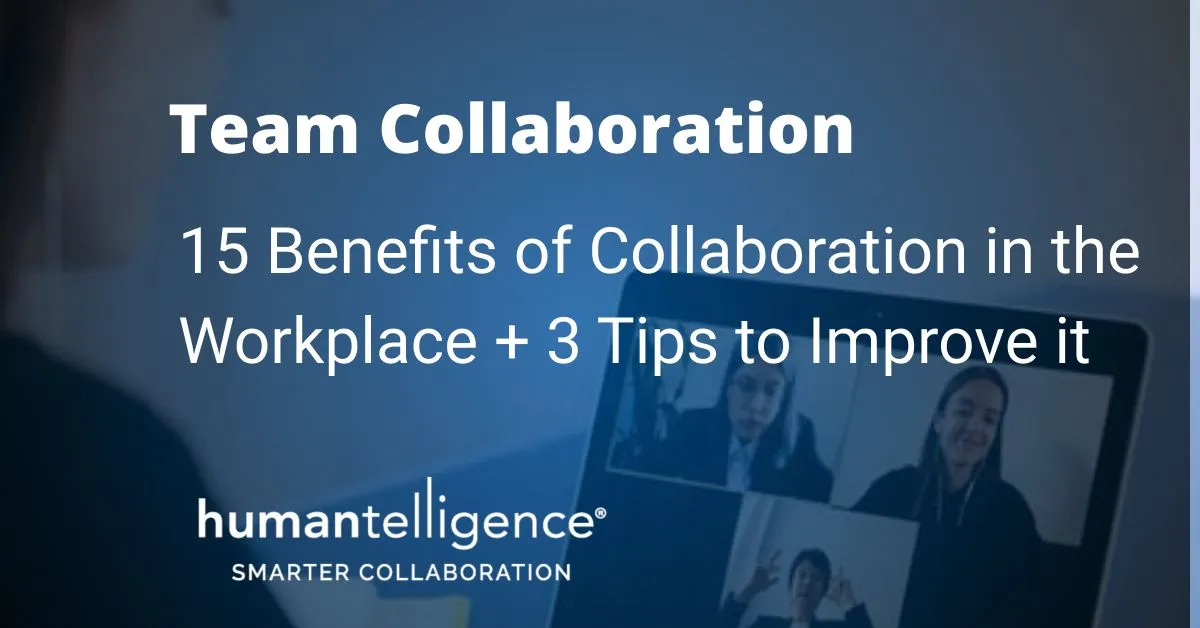 15 Benefits of Collaboration in the Workplace + 3 Tips to Improve it