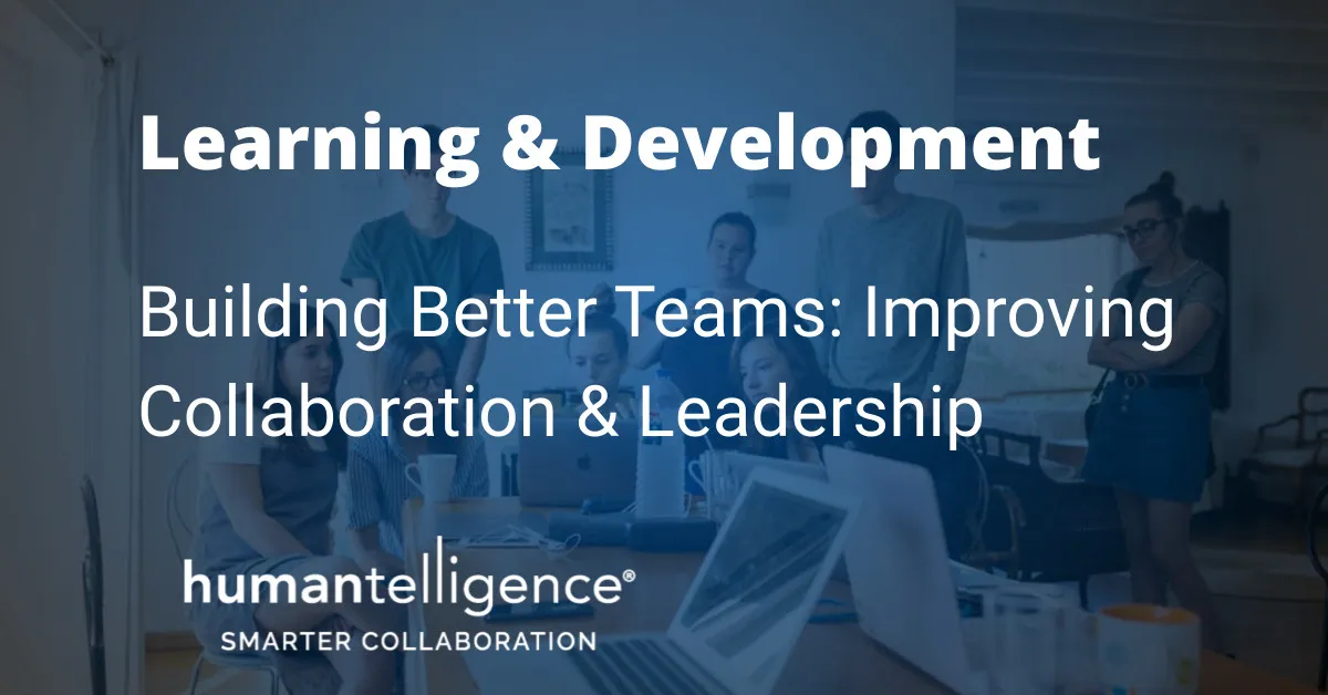 Building Better Teams: 9 Strategies for Employee Collaboration & Leadership Development