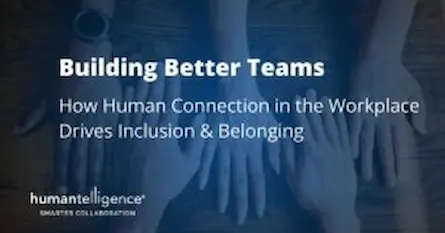 How Human Connection in the Workplace Drives Inclusion & Belonging