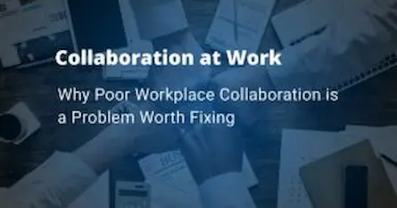 Workplace Collaboration...a Problem Costing You More Than You Know