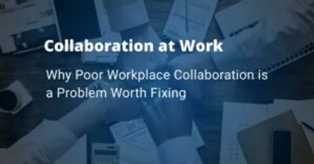 Workplace Collaboration...a Problem Costing You More Than You Know