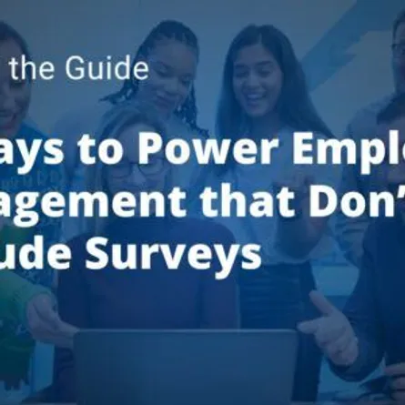 3 Ways to Power Employee Engagement Beyond the Survey