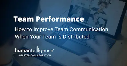 7 Ways to Improve Team Communication When Your Team Is Distributed