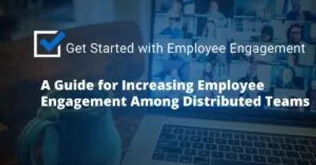 A Guide to Increasing Employee Engagement Among Distributed Teams