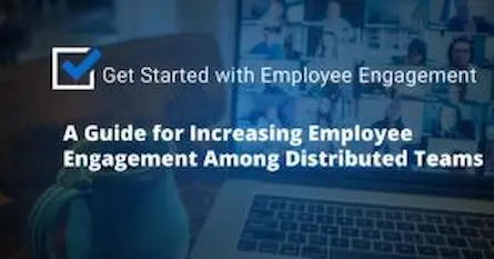 A Guide to Increasing Employee Engagement Among Distributed Teams