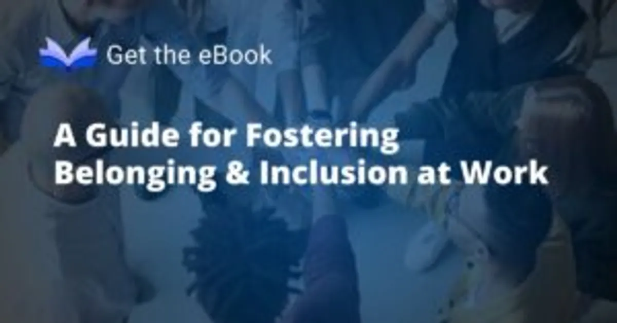 A Guide for Fostering Belonging & Inclusion at Work