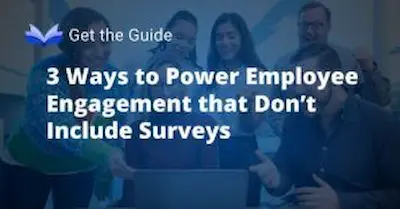 3 Ways to Power Employee Engagement that Don’t Include Surveys