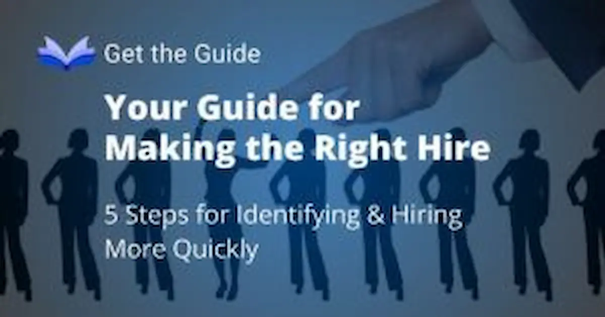 Your Step-by Step-Guide for Making the Right Hire