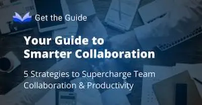 Your Guide to Smarter Collaboration for Your Team