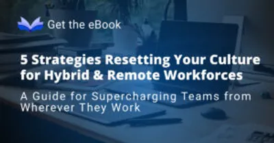 Strategies to Reset Your Culture for Hybrid & Remote Workforces